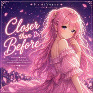 Closer Than Before by HamiVerse