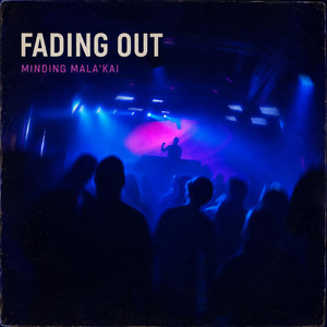 Fading Out by Minding Mala'kai