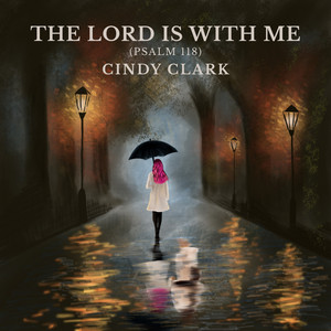 The Lord Is With Me (Psalm 118) by Cindy Clark