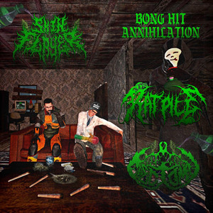 Bong Hit Annihilation by Skin Flayer, RATPILE, Erectomy