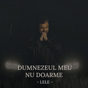 Lele - Dumnezeul meu nu doarme