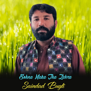 Saindad Bugti - Sohna Maka Tha Zahra