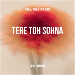 TERE TOH SOHNA by Sahil Athwal