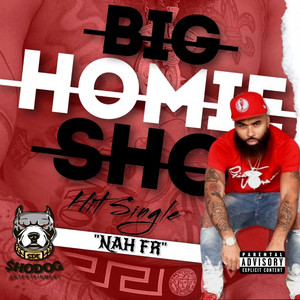 Nah FR by Big Homie Sho