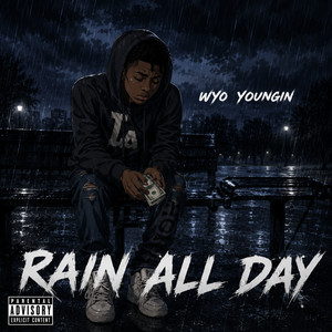 Rain All Day by Wyo Youngin