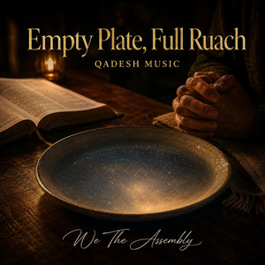 Empty Plate, Full Ruach (QADESH MUSIC) by We The Assembly