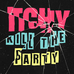 Kill The Party by ITCHY