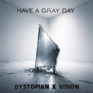 Have a Gray Day by Dystopian X Vision