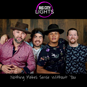 Nothing Makes Sense Without You - song and lyrics by Big City