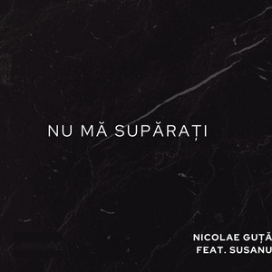 Nicolae Guță - Nu mă supărați (feat. Susanu)