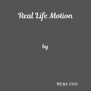 Real Life Motion by Blue Coo