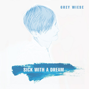 Sick With A Dream by Grey Wiese