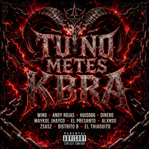 Tu No Metes Kbra by Andy Rojas, W1NG, Huiso, Dinero_byc, Maykol_Jhayco, zsasztrrr, Alxnso, El Presanto, Distrito B, ThiagoMR