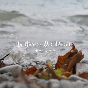 La Rivière Des Choses by Raffaele Scoccia