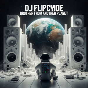 Brother from Another Planet by DJ Flipcyide