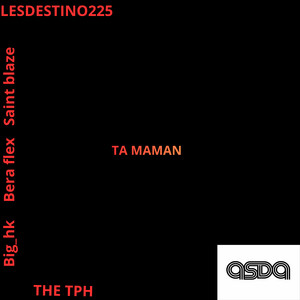 THE TPH, Big_hk, bera flex, Saint Blaze & LESDESTINO225 - Ta Maman
