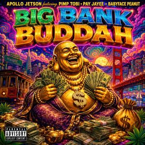 Big Bank Buddah (feat. Pimp Tobi, PayJayee & Babyface Peanut) by Apollo Jetson, Pimp Tobi, PayJayee, Babyface Peanut