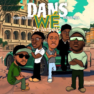 Dans Wé by Team fleche, 2xLvmelo, DanJame$