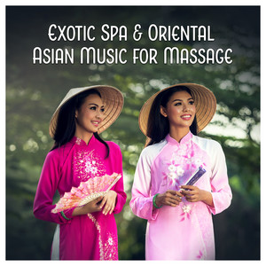 Exotic Spa & Oriental Asian Music for Massage – Chinese & Japanese Relaxing Sounds, Meditation, Regeneration, Enlightment, Zen Tracks album