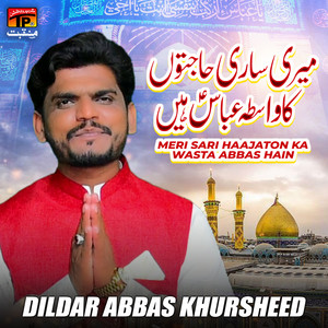 Dildar Abbas Khursheed - Meri Sari Haajaton Ka Wasta Abbas Hain