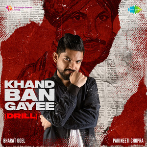 Khand Ban Gayee (Drill) [Bharat Goel and Parineeti Chopra]
