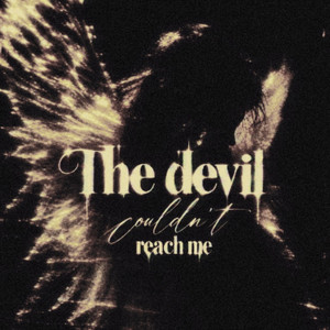 The Devil Couldn't Reach Me by Midnightechozz