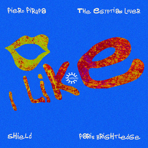 I Like - Club Mix by Piero Pirupa, Shield, The Egyptian Lover, Paris Brightledge