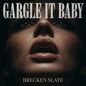 Gargle It Baby by Brecken Slate