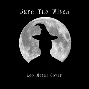Burn the Witch - Metal Version