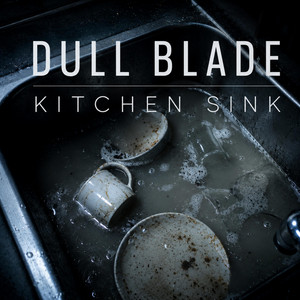 Kitchen Sink by Dull Blade