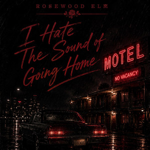I Hate The Sound of Going Home by Rosewood Elm