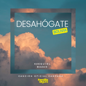 Desahógate Bolivia (Canción Oficial Campaña Familia Segura)