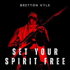 Set Your Spirit Free by Bretton Kyle