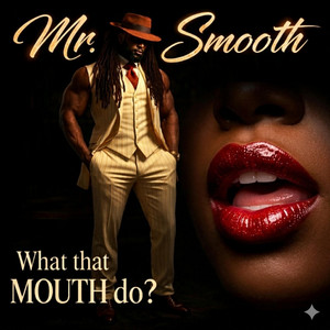 What that mouth do by Mr.Smooth