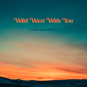 Wild West With You by Caitlin Quisenberry