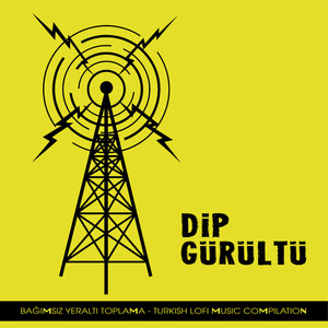 Dip Gürültü (Bağımsız Yeraltı Toplama / Turkish Lofi Music ...