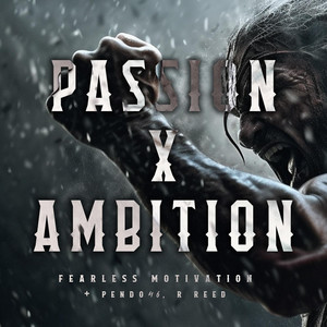 Passion X Ambition by Fearless Motivation, Pendo46, R Reed