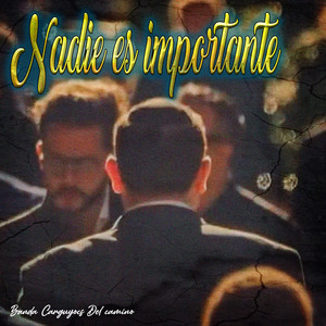 Nadie Es Importante by Banda Carguyocs del Camino