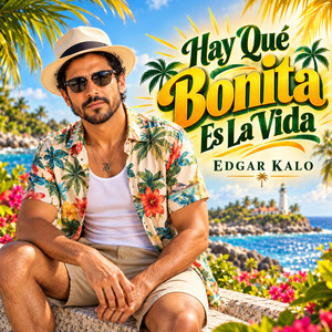 Hay Que Bonita Es La Vida by Edgar Kalo