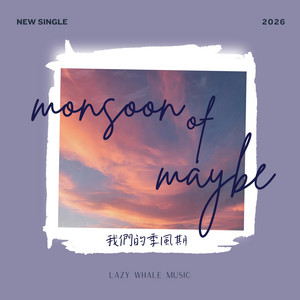 Monsoon of Maybe by Lazy Whale Music