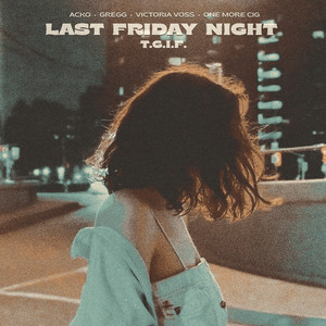 Last Friday Night (T.G.I.F.) by Acko, GREGG, Victoria Voss, one more cig