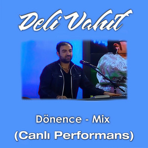 Deli Vahit - Dönence (Canlı Performans, Mix)