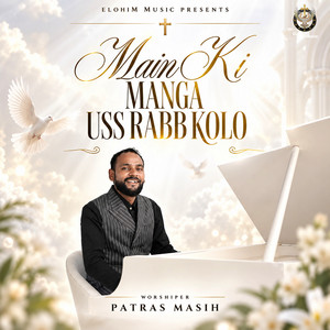 Main Ki Manga Uss Rabb Kolo by Patras Masih