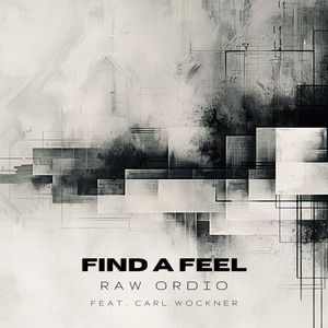 FIND A FEEL by Raw Ordio, Carl Wockner