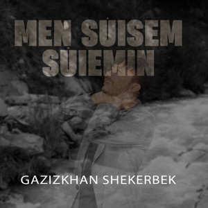 Men süisem süiemin by Gazizkhan Shekerbek