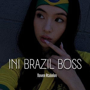 Ini Brazil Boss by Noven Atulolon