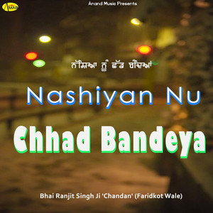 Bhai Ranjit Singh Ji Chandan - Nashiyan Nu Chhad Bandeya