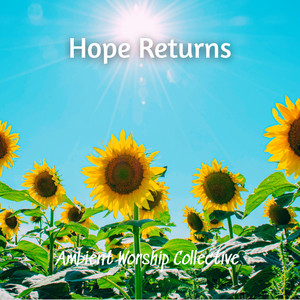 Hope Returns by Ambient Worship Collective