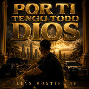 POR TI TENGO TODO DIOS by ELIAS MONTIEL SB