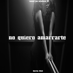Martin Wall - No quiero amarrarte